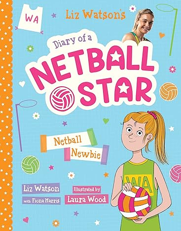 Netball Newbie by Liz Watson - netball book for kids - book about netball for young readers