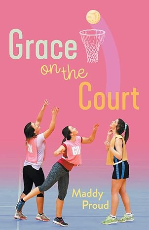 grace on court by maddy proud book review best netball books for young netballers